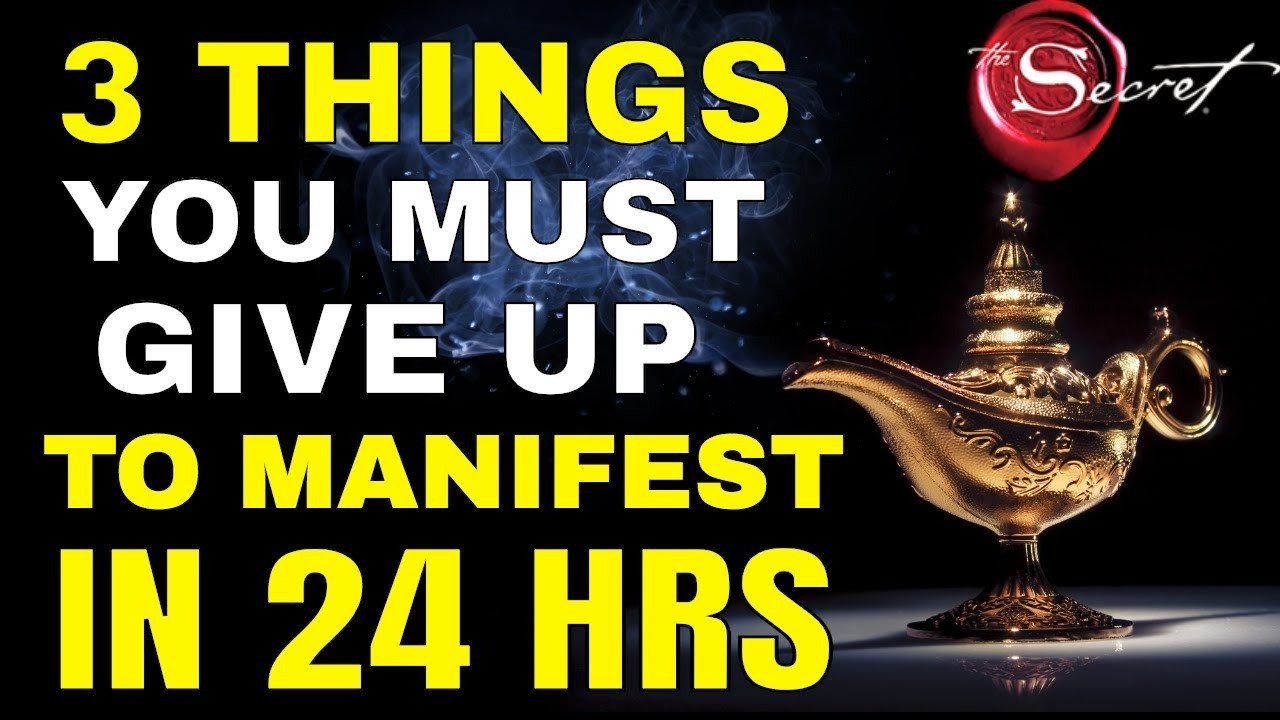 3 THINGS YOU MUST GIVE UP TO MANIFEST ANYTHING YOU WANT IN 24 HOURS ...