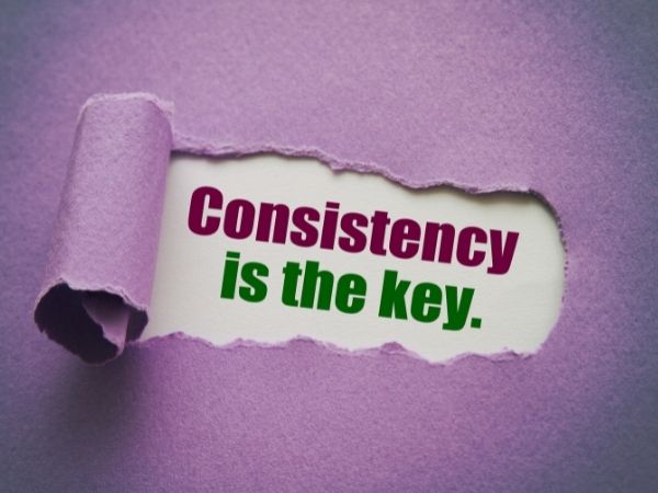 Be Consistent